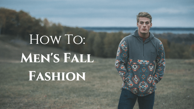How To: Men’s Fall Fashion