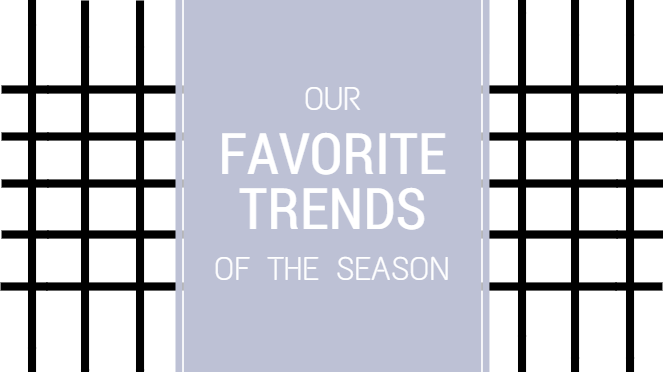 Our Favorite Trends of the Season