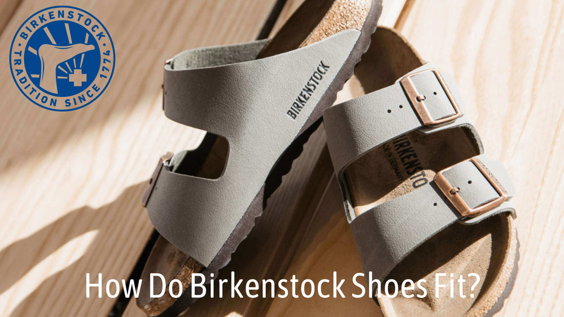 How Do Birkenstock Shoes Fit?