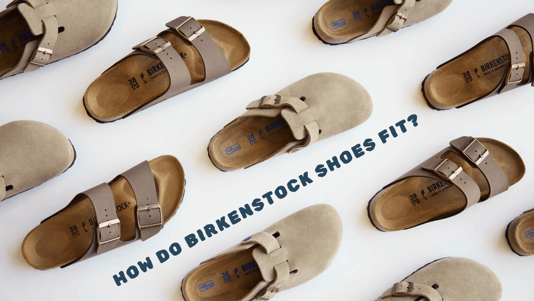 How Do Birkenstock Shoes Fit?