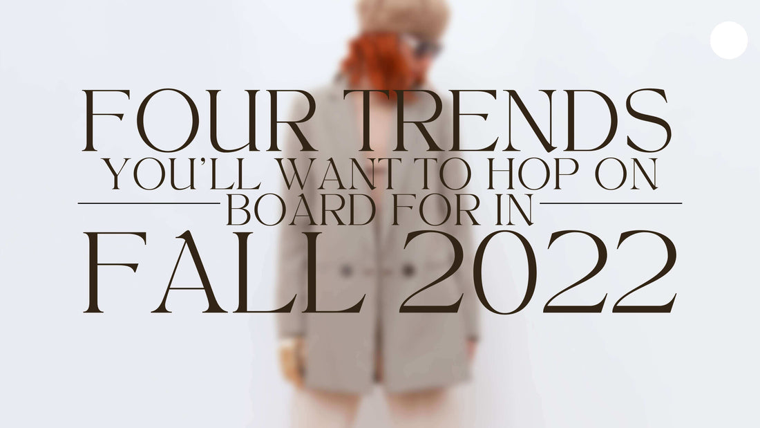 Four Trends You'll Want to Hop on Board for in Fall 2022