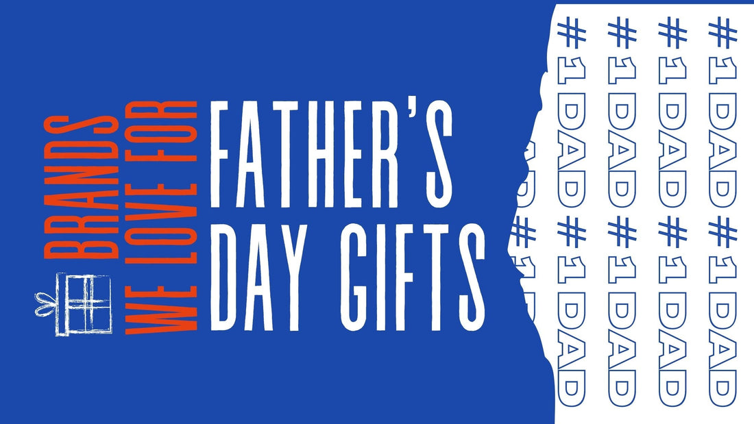 Father's Day Gifts- Our Favorite Brands!