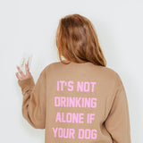 Not Drinking Alone Sweatshirt for Women in Sand