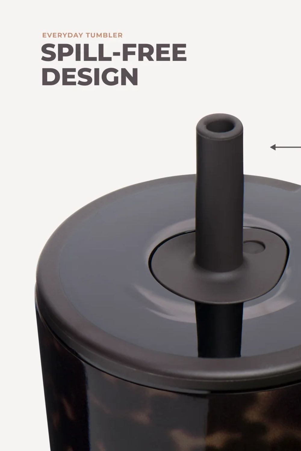 Close-up of a tumbler with a dark gray spill-free straw lid and a marbled dark brown body on a light gray background, with text reading 'EVERYDAY TUMBLER SPILL-FREE DESIGN'.