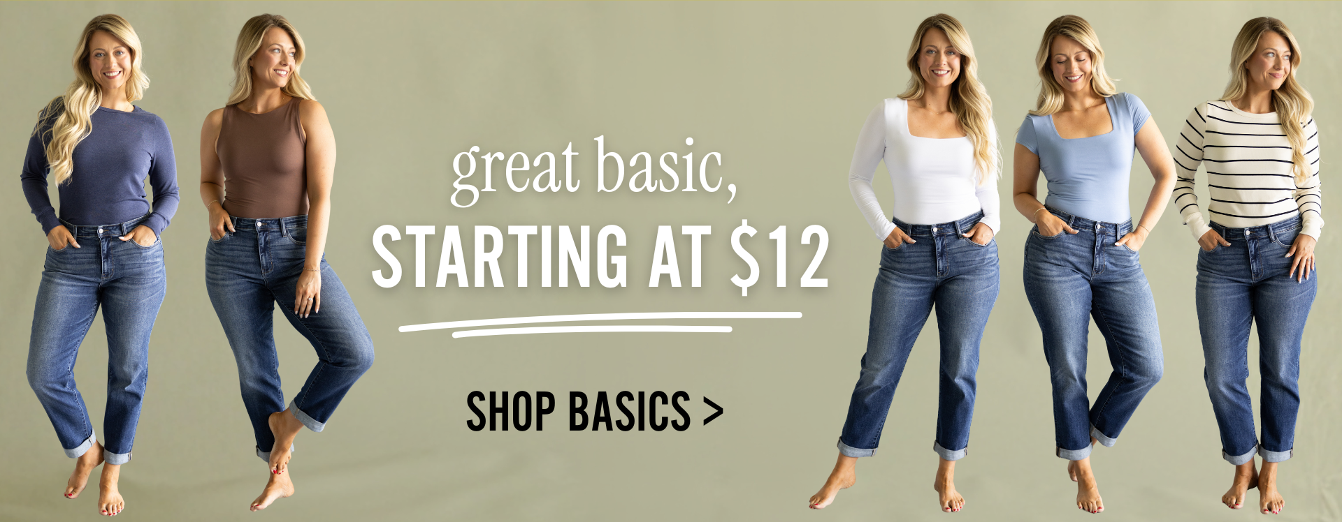 Wide promotional banner featuring five models wearing dark-wash cuffed jeans with basic tops, with text reading “great basic, STARTING AT $12” and “SHOP BASICS >” on a neutral green background.