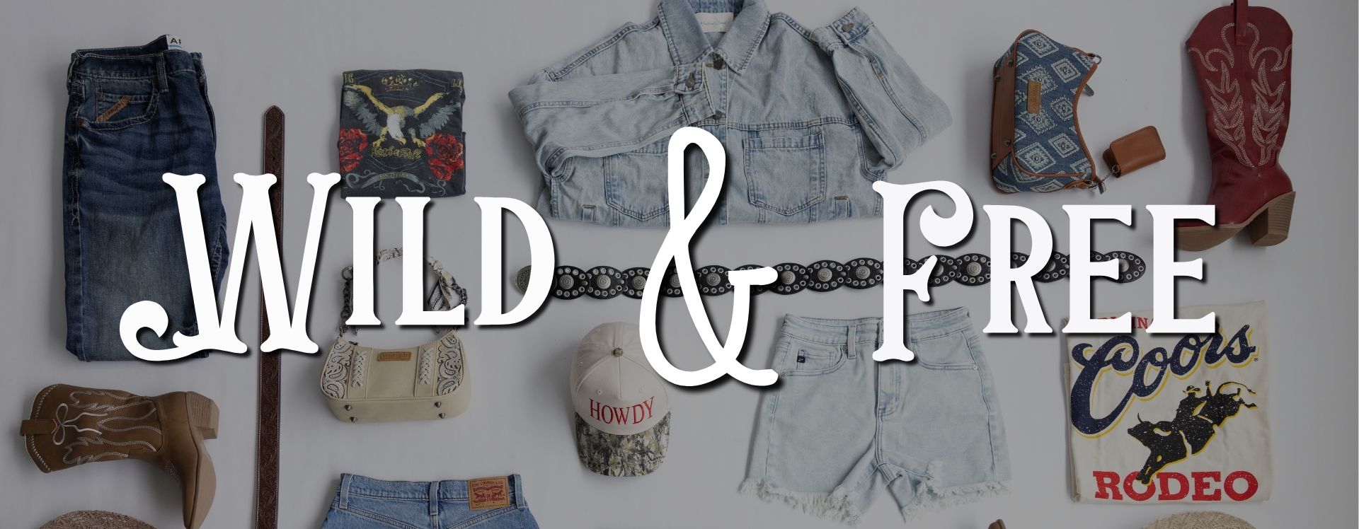 Image of multiple different western inspired men's & women's clothing and accessories, including denim shorts, hats, bets, and cowboy boots with "Wild & Free"   image wording