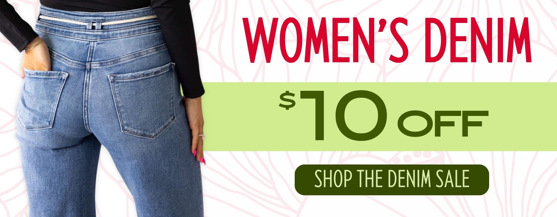 Graphic with person wearing denim jeans with their hand in the left back pocket, and text that reads "Women's Denim - $10 off - Shop the Denim Sale"