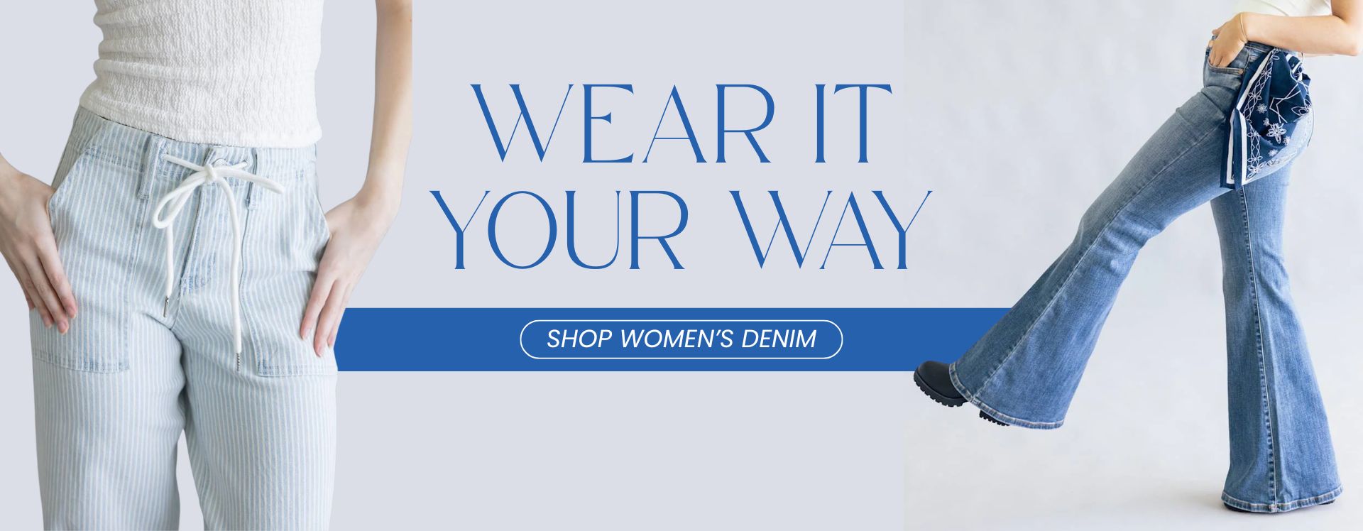 Wear it Your Way. Shop Women's Denim - Desktop Banner