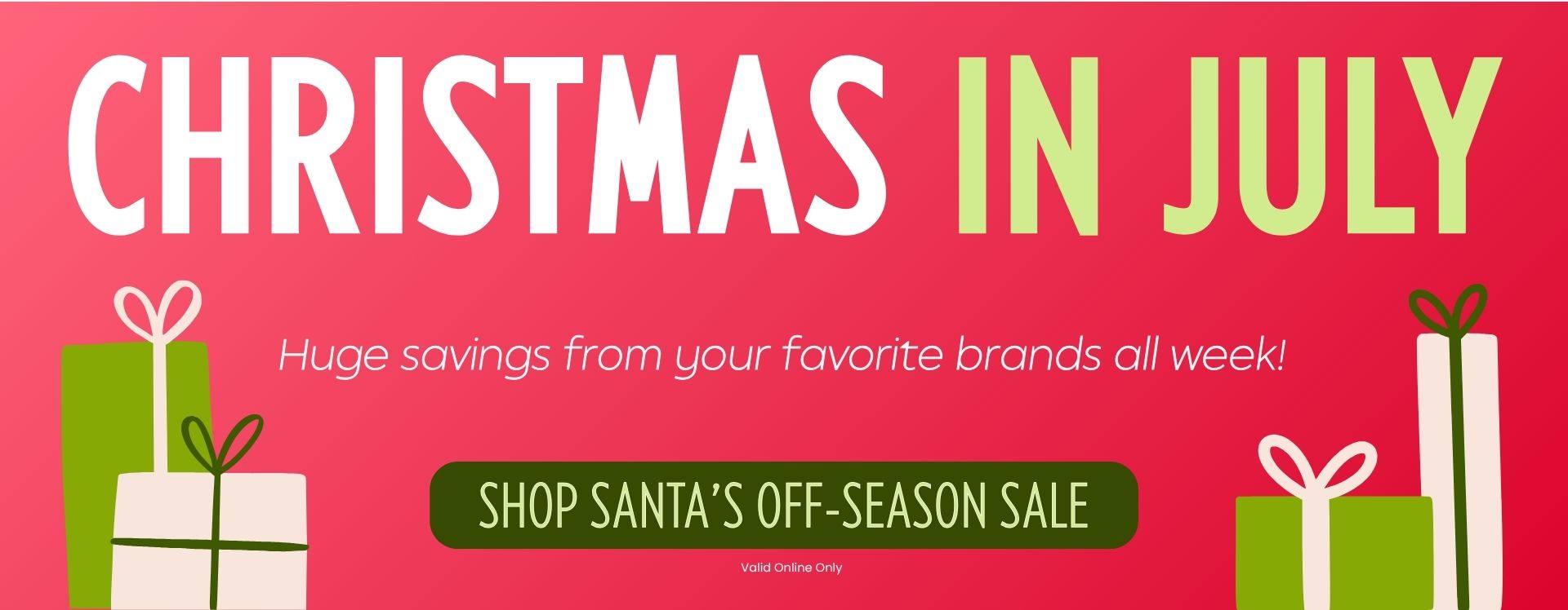Graphic that reads "Christmas in July" at the top in large letters, then "Huge savings from your favorite brands all week", then more text that read "Shop Santa's Off-Season Sale", fine print reads "Valid Online Only"
