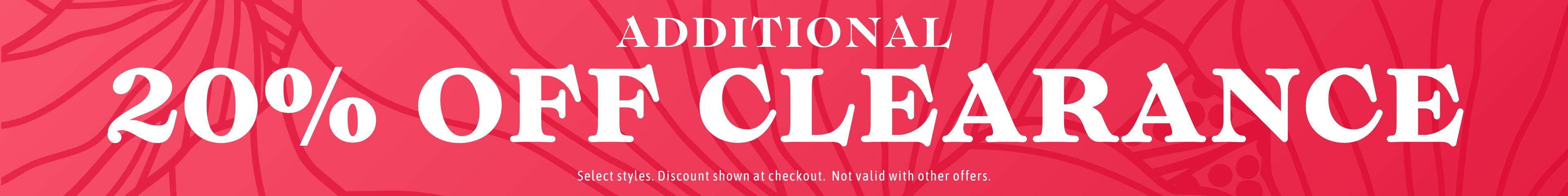 Floral red graphic with text that reads "Additional 20% off Clearance" and fine text that reads "Select Styles. Discount shown at checkout. Not valid with other offers"