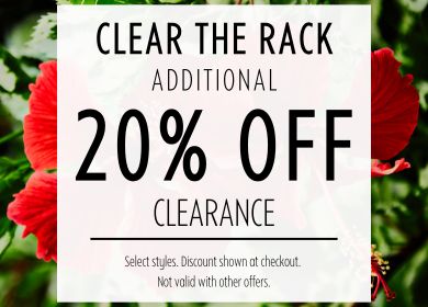 Colorful floral background with white square overlay with text that reads "Clear the Rack - Additional 20% off Clearance" and fine print reads "Select Styles. Discount Shown at Checkout. Not Valid with Other Offers"